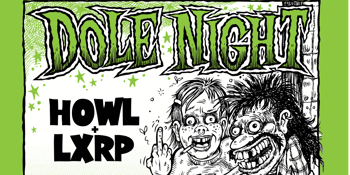 Dole Night with Howl + LXRP