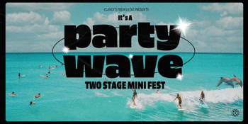 PARTY WAVE | Two Stage minifestival at Clancy's