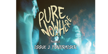 Pure Nowhere: Issue #2 Fundraiser