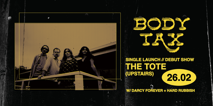 Body Tax Debut W/ Darcy Forever + Hard Rubbish