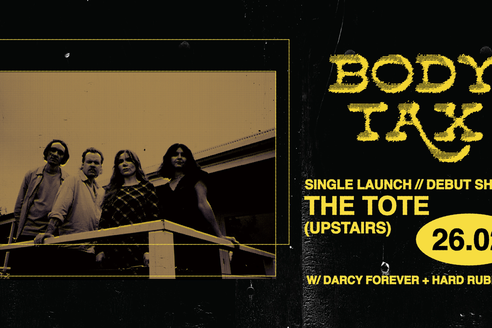 Body Tax Debut W/ Darcy Forever + Hard Rubbish