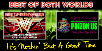 BEST OF BOTH WORLDS: Australian Van Halen Show & POIZON'US "Australian Poison Tribute Show” - LATE SHOW