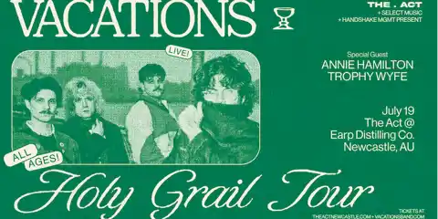 The Act Newcastle Presents • Vacations 'HOLY GRAIL'