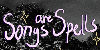 Songs Are Spells - A night of incantation, conversation and song circling