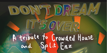 Don't Dream It's Over - Tribute to Crowded House & Split Enz