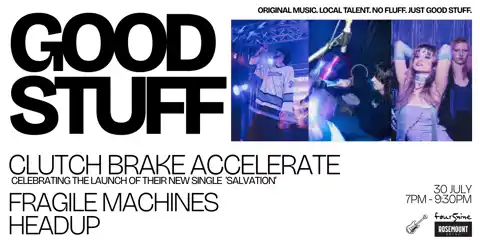 GOOD STUFF | Clutch Brake Accelerate, Fragile Machines & Headup