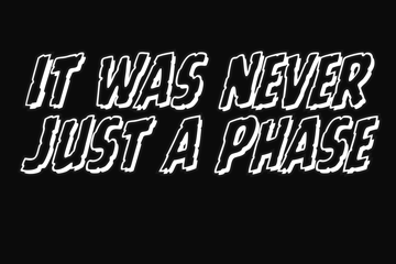 It Was Never Just A Phase