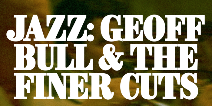 Sunday Jazz: Geoff Bull & The Finer Cuts (Free Entry)