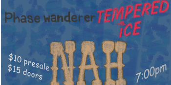 PHASE WANDERER w/ Tempered Ice & NAH