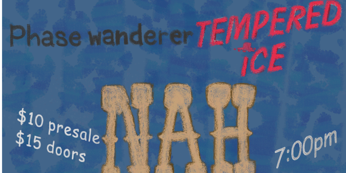 PHASE WANDERER w/ Tempered Ice & NAH