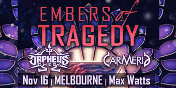 ORPHEUS OMEGA & CARMERIA - EMBERS OF TRAGEDY - AUS TOUR