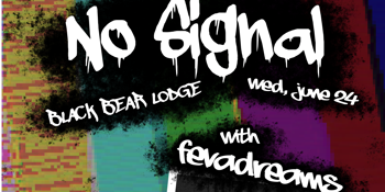 NO SIGNAL with FevaDreams, BAYSAX & Ruby Jame$