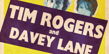 Tim Rogers & Davey Lane