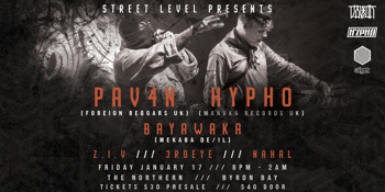 STREET LEVEL presents: PAV4N & HYPHO, BAYAWAKA