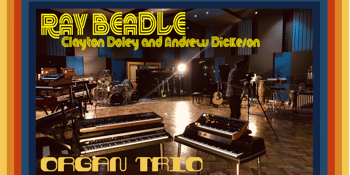 The Ray Beadle Organ Trio (with Clayton Doley & Andrew Dickeson) – LATE SHOW