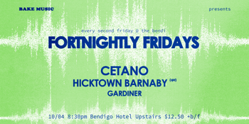 FORTNIGHTLY FRIDAYS W/ CETANO, HICKTOWN BARNABY + GARDINER [UPSTAIRS]