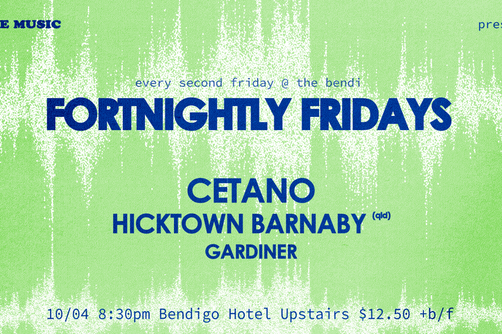 FORTNIGHTLY FRIDAYS W/ CETANO, HICKTOWN BARNABY + GARDINER [UPSTAIRS]