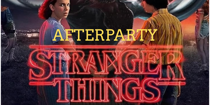 STRANGER THINGS AFTERPARTY