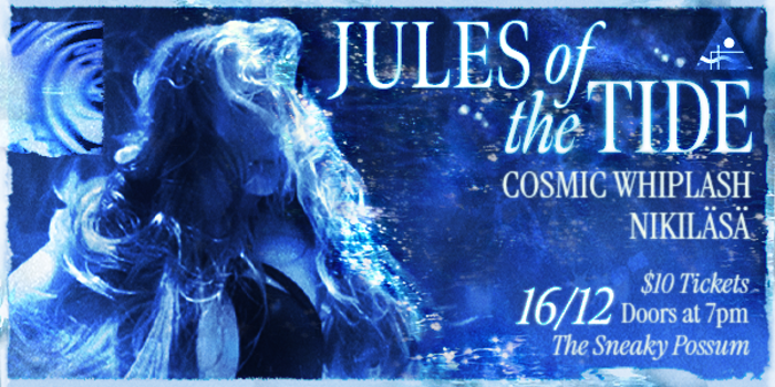 Jules Of The Tide w/ Cosmic Whiplash and NIKILASA