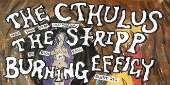 The Cthulus (NZ), The Stripp, Burning Effigy and DJ's Miss Dom and Johnny Dambuster (NZ) [UPSTAIRS]