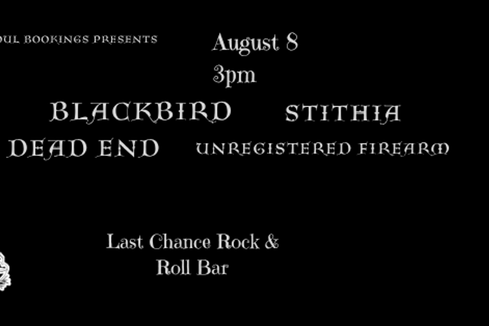 Blackbird + Dead End, Stithia & Unregistered Firearm @ LAST CHANCE