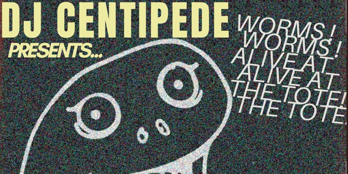 The Tote 2 Years Reborn: DJ Centipede Presents "Alive at the TOTE!" The WORMS LP Launch!