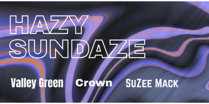 Hazy Sundaze w/ Valley Green, Crown & SuZee Mack
