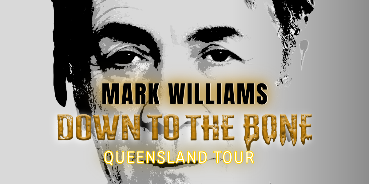 Mark Williams - Done to the Bone Queensland Tour