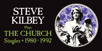 STEVE KILBEY Plays THE CHURCH Singles (1980 - 1992)