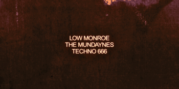 The Return of Low Monroe w/ The Mundaynes & Techno 666