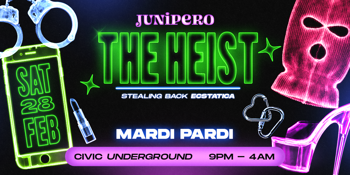 JUNIPERO MARDI PARDI: THE HEIST (Stealing Back Ecstatica)