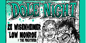 DOLE NIGHT w/ Ze Wisenheimer & Low Monroe & The Fugitives