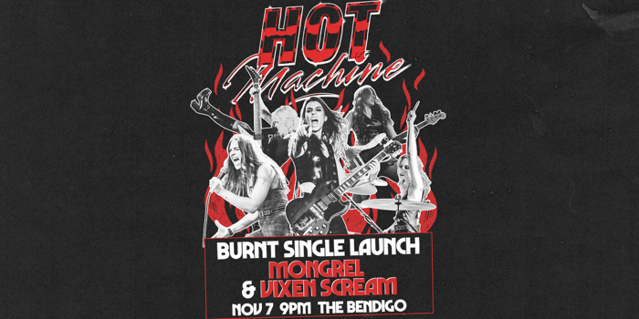 HOT MACHINE 'Burnt' Single Launch @ The Bendigo Hotel with Mongrel & Vixen Scream