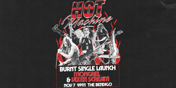 HOT MACHINE 'Burnt' Single Launch @ The Bendigo Hotel with Mongrel & Vixen Scream