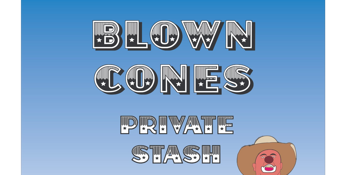 Blown Cones + Private Stash = Last Chance front bar