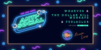 Anti - Social Ft. WHARVES + Dollar Bill Murrays + Feels Club