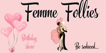 Femme Follies Burlesque - Birthday Show