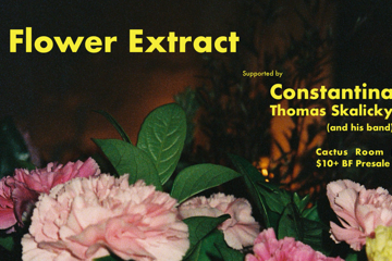 Oyster Botanics proudly presents Flower Extract, Constantina and Tom Skalicky (and his band) live at Cactus Room.