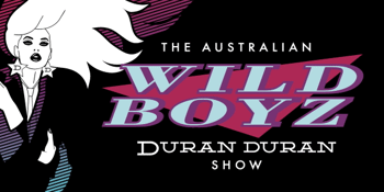 WILD BOYZ - THE AUSTRALIAN DURAN DURAN SHOW