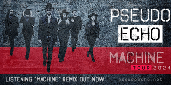 Pseudo Echo - Machine Tour 2024