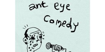 Ant Eye Comedy (Gold Coin Donation)