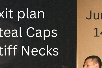 Steal caps, Stiff necks and Exit plan.