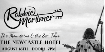 Robbie Mortimer - The ‘Mountains and the Sea’ Tour  - Live at the Newcastle Hotel