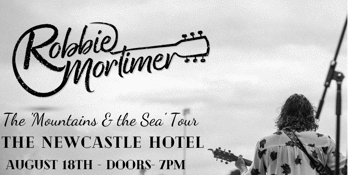 Robbie Mortimer - The ‘Mountains and the Sea’ Tour - Live at the Newcastle Hotel