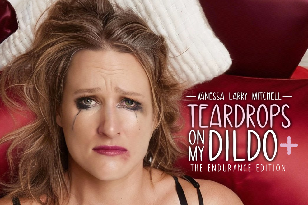 Teardrops on My Dildo: The Endurance