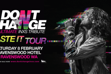 DON’T CHANGE – ULTIMATE INXS PRESENTS THE ‘TASTE IT TOUR’!