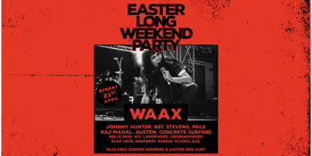 Easter Long Weekend Party ft. WAAX