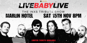 LIVE BABY LIVE THE INXS TRIBUTE SHOW