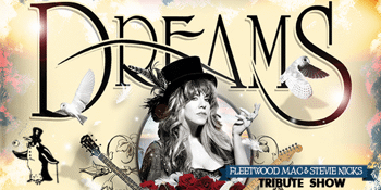 Dreams - Fleetwood Mac & Stevie Nicks Tribute Show