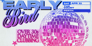 Early Bird: Daytime Clubbing for the 30+ Partygoer - Perth